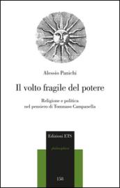 Il volto fragile del potere. Religione e politica nel pensiero di Tommaso Campanella