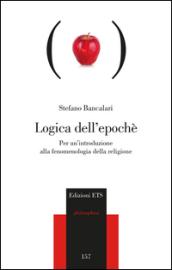 Logica dell'epoché. Per un'introduzione alla fenomenologia religiosa