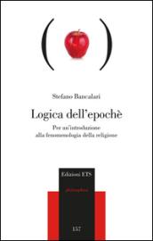 Logica dell'epoché. Per un'introduzione alla fenomenologia religiosa