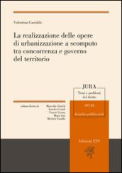 La realizzazione delle opere di urbanizzazione a scomputo tra concorrenza e governo del territorio