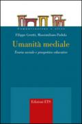 Umanità mediale. Teoria sociale e prospettive educative