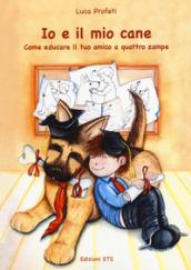 Io e il mio cane. Come educare il tuo amico