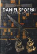 Daniel Spoerri. Una dura scelta. Catalogo della mostra (Carrara, 17 giugno-11 settembre 2016). Ediz. illustrata