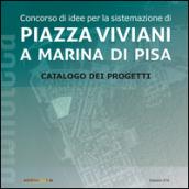 Concorso di idee per la sistemazione di Piazza Viviani a Marina di Pisa. Catalogo dei progetti. Ediz. illustrata