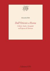 Dall'Oriente a Roma. Cibele, Iside e Serapide nell'opera di Varrone