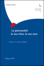 La psicoanalisi, la sua etica, la sua cura