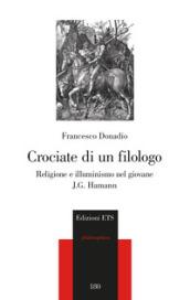 Crociate di un filologo. Religione e illuminismo nel giovane J.G. Hamann