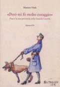 «Però mi fo' molto coraggio». Pisa e la sua provincia nella Grande guerra. Ediz. illustrata