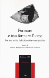 Formare e tras-formare l'uomo. Per una storia della filosofia come «paideia»