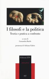 I filosofi e la politica. Teoria e pratica a confronto