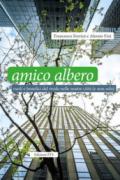 Amico albero. Ruoli e benefici del verde nelle nostre città (e non solo)