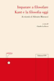 Imparare a filosofare. Kant e la filosofia di oggi. In ricordo di Silvestro Marcucci