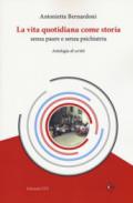 La vita quotidiana come storia senza paure e senza psichiatria. Antologia di scritti