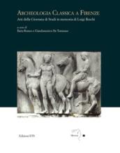 Archeologia classica a Firenze. Atti della Giornata di studi in memoria di Luigi Beschi