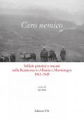Caro nemico. Soldati pistoiesi nella Resistenza in Albania e Montenegro 1943-1945