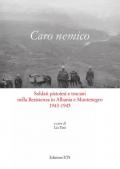 Caro nemico. Soldati pistoiesi nella Resistenza in Albania e Montenegro 1943-1945