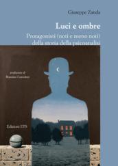 Luci e ombre. Protagonisti (noti e meno noti) della storia della psicoanalisi