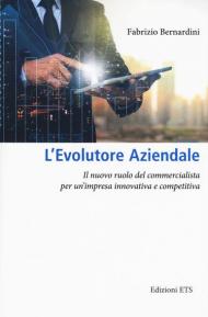 L' evolutore aziendale. Il nuovo ruolo del commercialista per un'impresa innovativa e competitiva