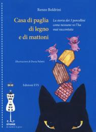 Casa di paglia, di legno e di mattoni. La storia dei 3 porcellini come nessuno ve l'ha mai raccontata