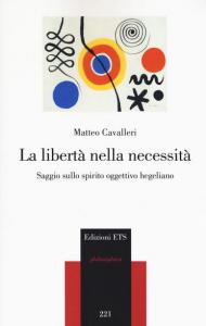 La libertà nella necessità. Saggio sullo spirito oggettivo hegeliano