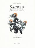 Sacred. Ripensare l'arte antica. Con opere di Andrea De Ranieri. Catalogo della mostra (Pisa, 16 settembre-24 ottobre). Ediz. illustrata