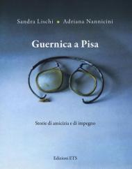 Guernica a Pisa. Storie di amicizia e di impegno