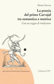 La poesia del primo Carvajal tra semantica e metrica. Con un saggio di traduzione