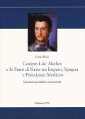 Cosimo I De' Medici e lo stato di Siena tra Impero, Spagna e Principato mediceo. Questioni giuridiche e istituzionali