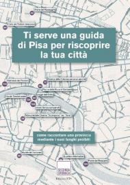 Ti serve una guida di Pisa per riscoprire la tua città