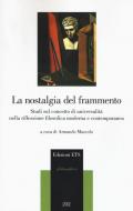 La nostalgia del frammento. Studi sul concetto di universalità nella riflessione filosofica moderna e contemporanea