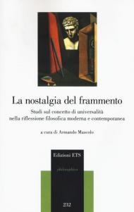 La nostalgia del frammento. Studi sul concetto di universalità nella riflessione filosofica moderna e contemporanea