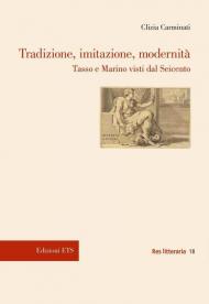 Tradizione, imitazione, modernità. Tasso e Marino visti dal Seicento