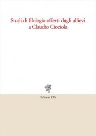 Studi di filologia offerti dagli allievi a Claudio Ciociola