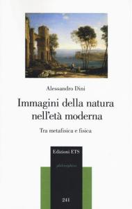 Immagini della natura nell'età moderna. Tra metafisica e fisica