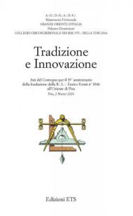 Tradizione e innovazione. Atti del Convegno per il 35° anniversario della fondazione della R.L. Enrico Fermi n°1046 all'Oriente di Pisa (Pisa, 2 Marzo 2020)