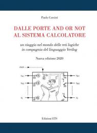 Dalle porte and or not al sistema calcolatore. Un viaggio nel mondo delle reti logiche in compagnia del linguaggio Verilog. Nuova ediz.