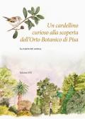Un cardellino curioso alla scoperta dell'Orto Botanico di Pisa. La parte più antica