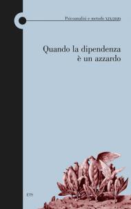 Psicoanalisi e metodo (2020). Vol. 19: Quando la dipendenza è un azzardo.