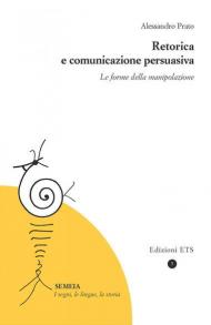 Retorica e comunicazione persuasiva. Le forme della manipolazione