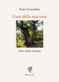 L' eco della mia voce. Poesie, inediti, immagini