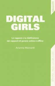 Digital girls. Le ragazze e la ridefinizione dei rapporti di genere online e offline