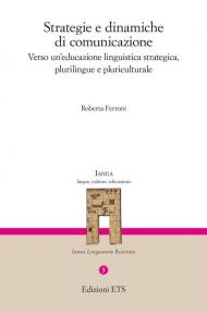 Strategie e dinamiche di comunicazione. Verso un'educazione linguistica strategica, plurilingue e pluriculturale