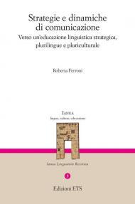 Strategie e dinamiche di comunicazione. Verso un'educazione linguistica strategica, plurilingue e pluriculturale