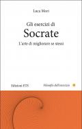 Gli esercizi di Socrate. L'arte di migliorare se stessi