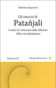 Gli esercizi di Patañjali. Contro la vorticosità delle affezioni della vita abitudinaria