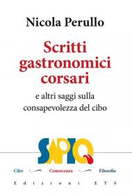 Scritti gastronomici-corsari e altri saggi sulla consapevolezza del cibo