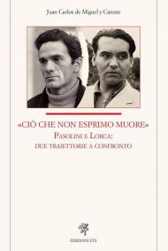 «Ciò che non esprimo muore» Pasolini e Lorca: due traiettorie a confronto