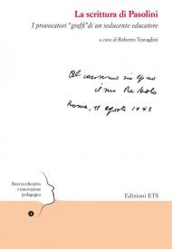 La scrittura di Pasolini. I provocatori «graffi» di un seducente educatore