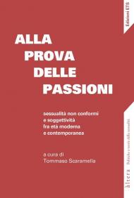 Alla prova delle passioni. Sessualità non conformi e soggettività fra età moderna e contemporanea