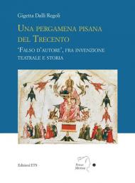 Una pergamena pisana del Trecento. «Falso d'autore», fra invenzione teatrale e storia